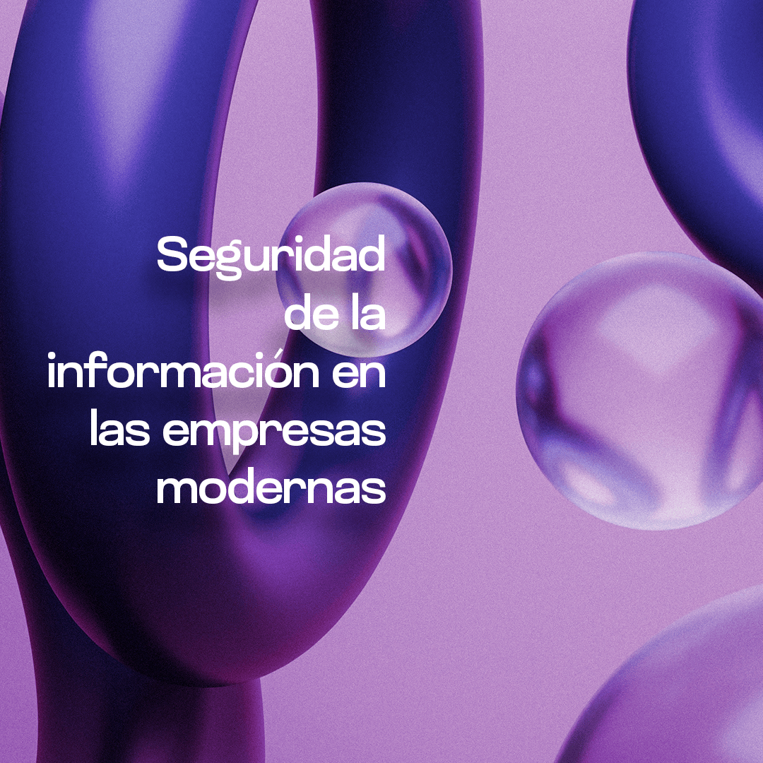 La importancia de la seguridad de la información en las empresas modernas